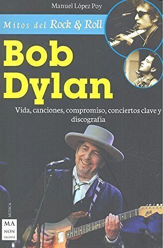 BOB DYLAN. VIDA, CANCIONES, COMPROMISO, CONCIERTOS CLAVE Y DISCOGRAFIA