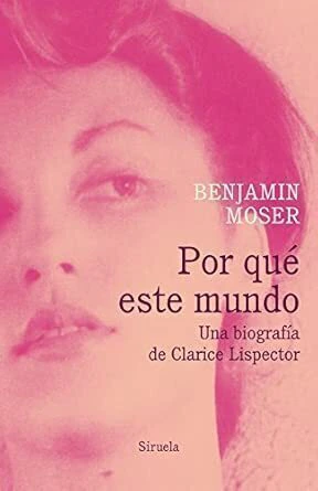 POR QUE ESTE MUNDO: UNA BIOGRAFIA DE CLARICE LISPECTOR