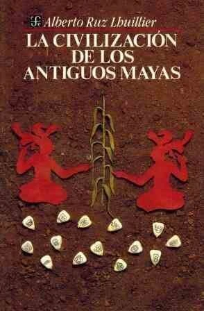 La civilización de los antiguos mayas