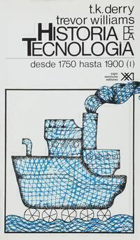 HISTORIA DE LA TECNOLOGIA. T. 02: DESDE 1750 HASTA 1900 I.
