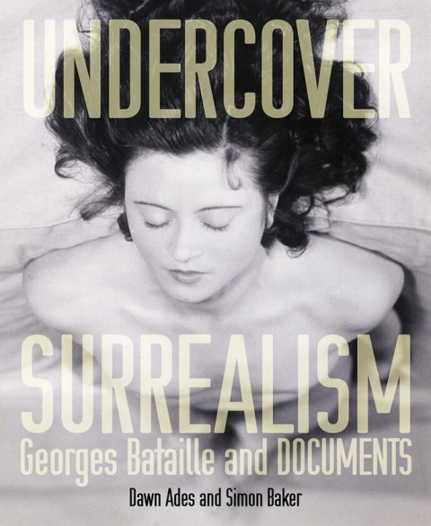 Undercover Surrealism George Bataille And Documents