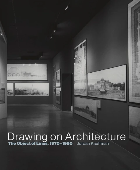 Drawing on Architecture: the object of lines 1970/ 1990