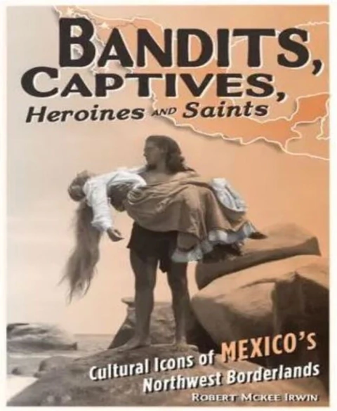 BANDITS, CAPTIVES, HEROINES, AND SAINTS