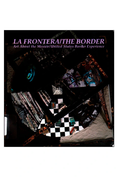 LA FRONTERA - THE BORDER: ART ABOUT MEXICO - UNITED STATES BORDER EXPERIENCE