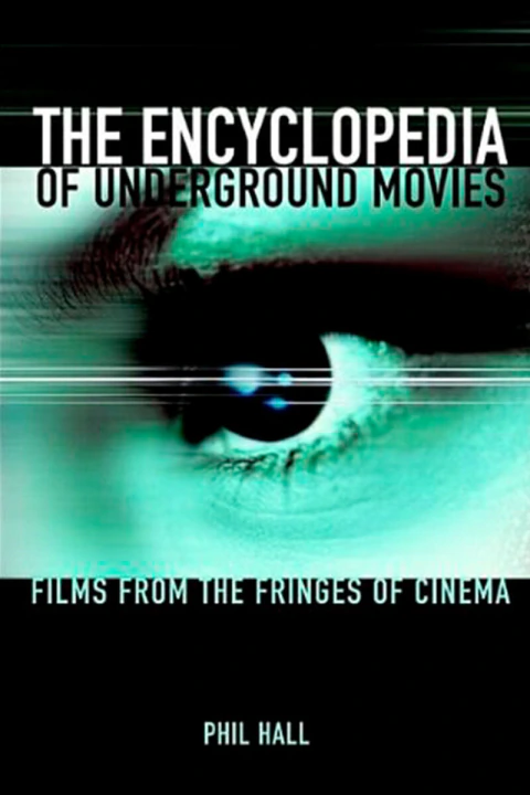 THE ENCYCLOPEDIA OF UNDERGROUND MOVIES: FILMS FROM THE FRINGES OF CINEMA