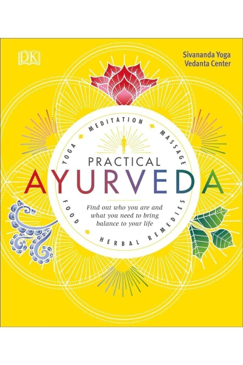 Practical ayurveda: find out who you are and what you need to bring balance to your life