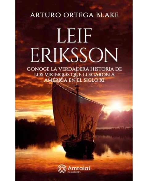 Leif Eriksson. Conoce la verdadera historia de los Vikingos que llegaron a América en el siglo XI