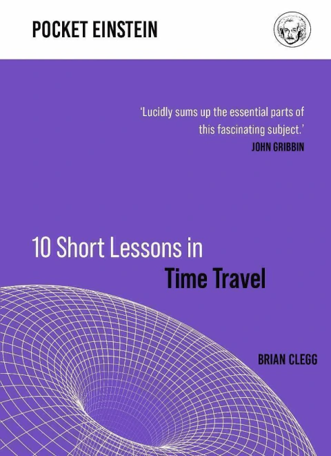 Pocket Einstein: 10 short lessons in time travel