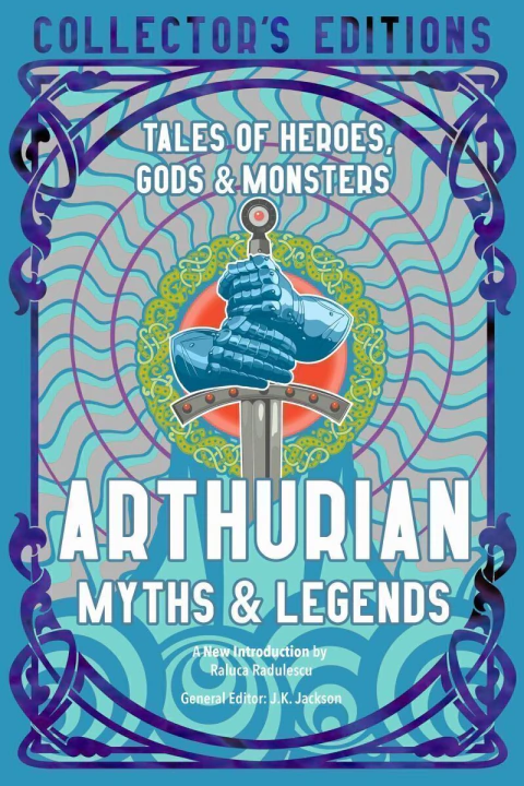 Arthurian myths & legends: Tales of heroes, gods & monsters
