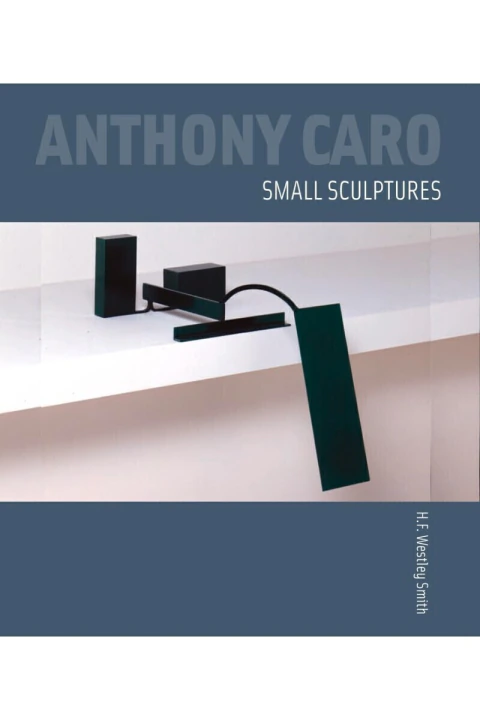 ANTHONY CARO: SMALL SCULPTURES