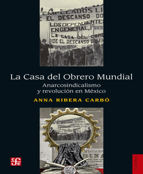La Casa del Obrero Mundial. Anarcosindicalismo y revolución en México