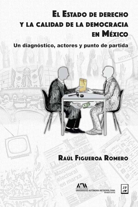 ESTADO DE DERECHO Y LA CALIDAD DE LA DEMOCRACIA EN MEXICO, EL. UN DIAGNOSTICO, ACTORES Y PUNTO DE PA