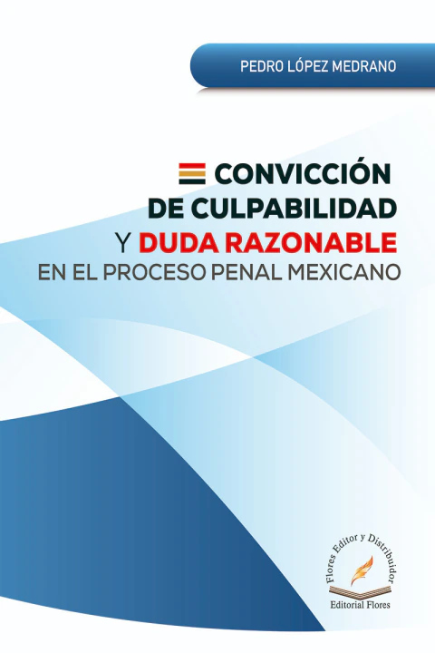 CONVICCIÓN DE CULPABILIDAD Y DUDA RAZONABLE EN EL PROCESO PENAL MEXICANO