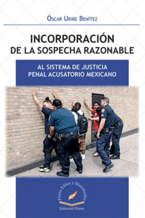 INCORPORACION DE LA SOSPECHA RAZONABLE AL SISTEMA DE JUSTICIA PENAL ACUSATORIO MEXICANO