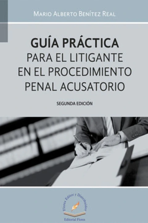 GUIA PRACTICA PARA EL LITIGANTE EN EL PROCEDIMIENTO PENAL ACUSATORIO