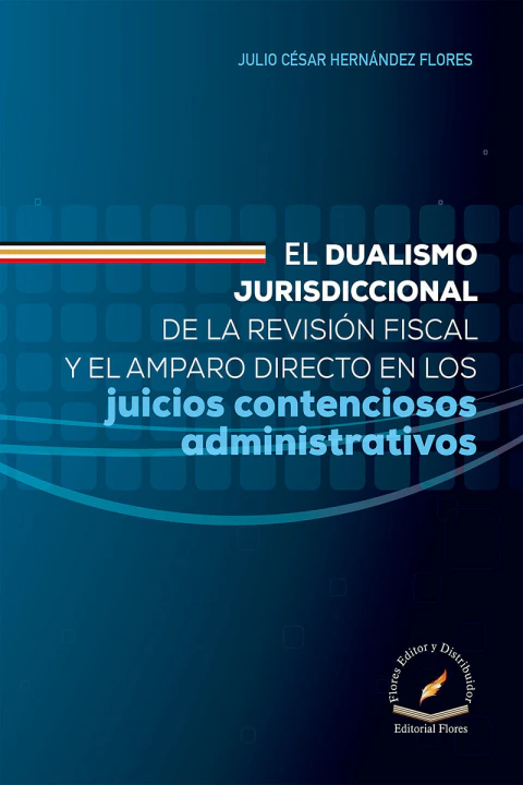 El dualismo jurisdiccional de la revisión fiscal y el amparo directo en los juicios contenciosos administrativos