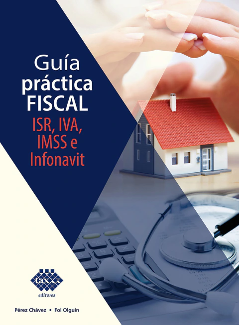Guía práctica fiscal, ISR, IVA, IMSS e Infonavit, 2023