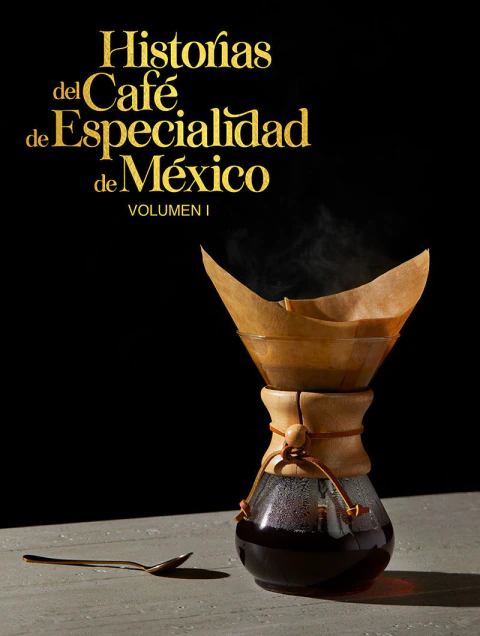 Historias del Café de Especialidad de México Volumen I