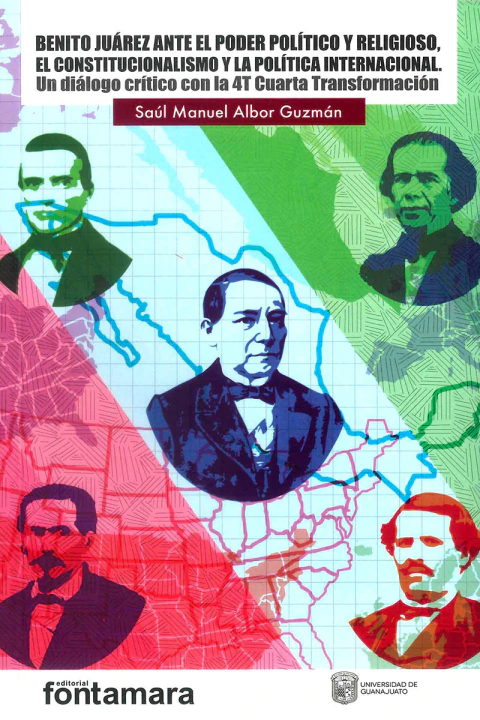Benito Juárez ante el poder político y religioso, el constitucionalismo y la política internacional