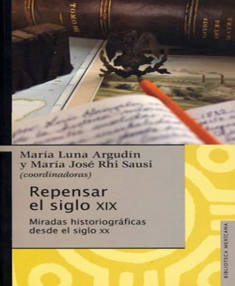 Repensar el siglo XIX. Miradas historiográficas desde el siglo XX