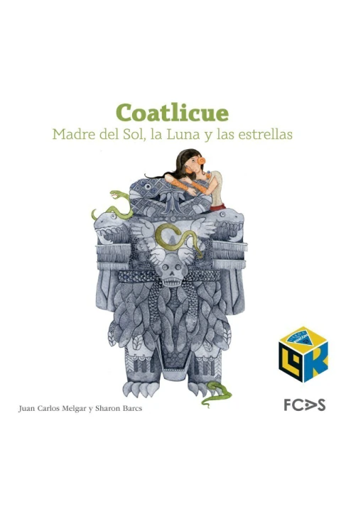 Coatlicue. Madre del Sol, la Luna y las estrellas / Coatlicue. Mother of the Sun, the Moon and the Stars