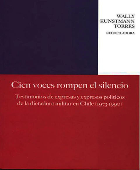 Cien voces rompen el silencio: Testimonios de expresas y expresos políticos de la dictadura militar en Chile (1973-1990)