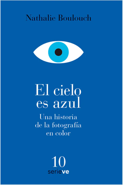 EL CIELO ES AZUL: UNA HISTORIA DE LA FOTOGRAFIA EN COLOR
