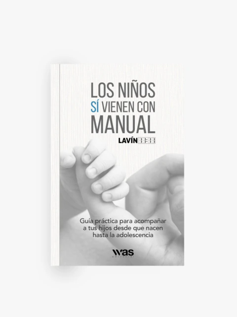 Los niños sí vienen con manual: Guía práctica para acompañar a tus hijos desde que nacen hasta la adolescencia