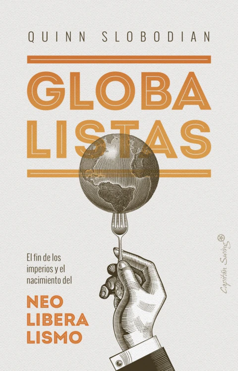 Globalistas. El fin de los imperios y el nacimiento del neoliberalismo