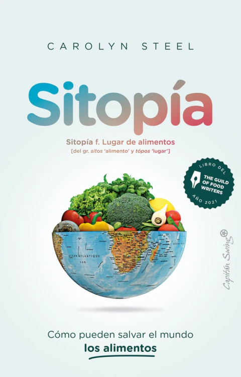 Sitopía: Cómo pueden salvar el mundo los alimentos