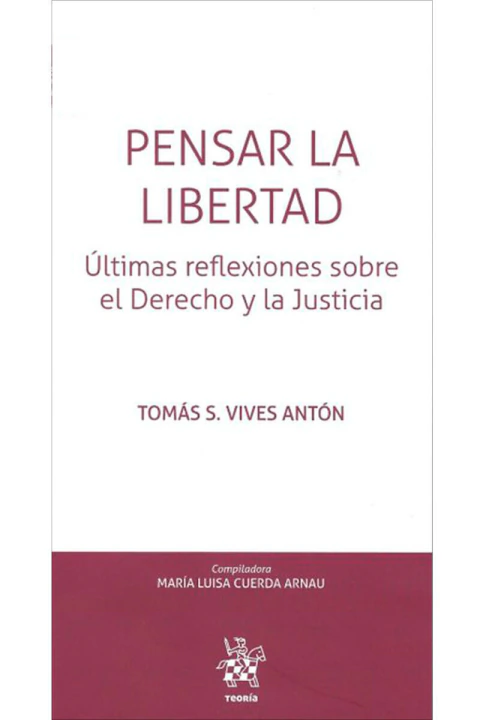PENSAR LA LIBERTAD: ULTIMAS REFLEXIONES SOBRE EL DERECHO Y LA JUSTICIA