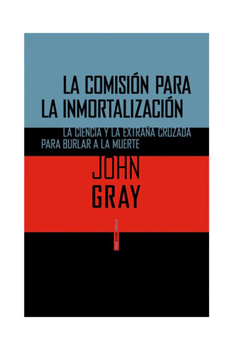 LA COMISION PARA LA INMORTALIZACION: LA CIENCIA Y LA EXTRAÑA CRUZADA PARA BURLAR A LA MUERTE