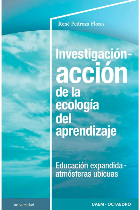 INVESTIGACION-ACCION DE LA ECOLOGIA DEL APRENDIZAJE: EDUCACION EXPANDIDA-ATMOSFERAS UBICUAS