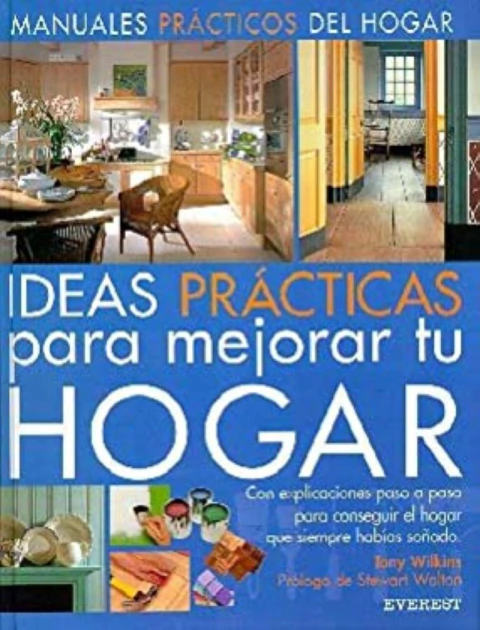 IDEAS PRACTICAS PARA MEJORAR TU HOGAR/ PRACTICAL IDEAS TO IMPROVE YOUR HOME: CON EXPLICACIONES PASO