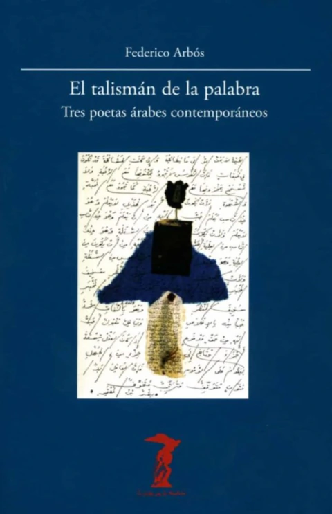 El talismán de la palabra: Tres poetas árabes contemporáneos
