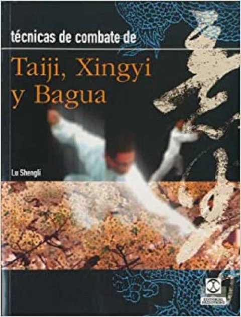 TECNICAS DE COMBATE TAIJI, XINGYI Y BAGUA