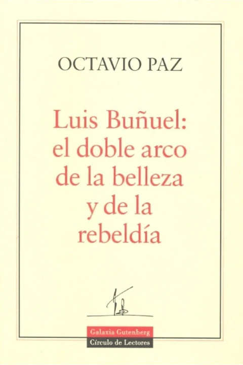 LUIS BUÑUEL: EL DOBLE ARCO DE LA BELLEZA Y DE LA REBELDIA