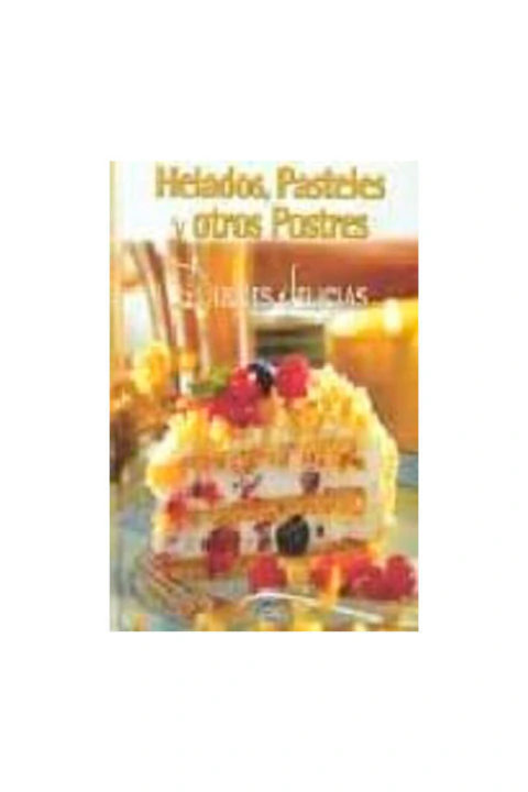 HELADOS, PASTELES Y OTROS POSTRES: DULCES DELICIAS