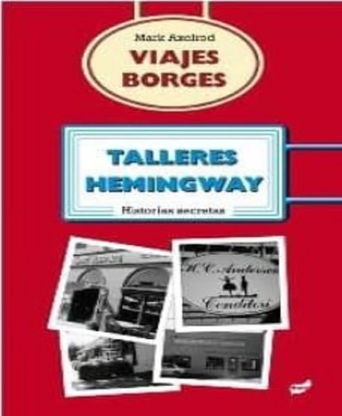 VIAJES BORGES, TALLERES HEMINGWAY HISTORIAS SECRETAS