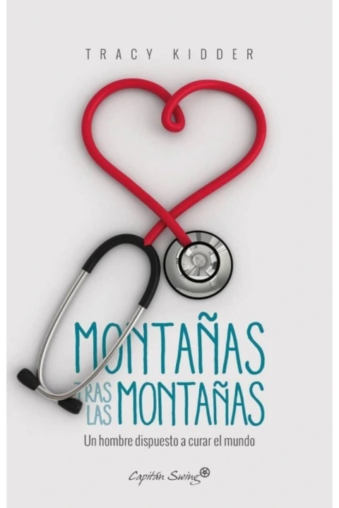 MONTAÑAS TRAS LAS MONTAÑAS. UN HOMBRE DISPUESTO A CURAR EL MUNDO