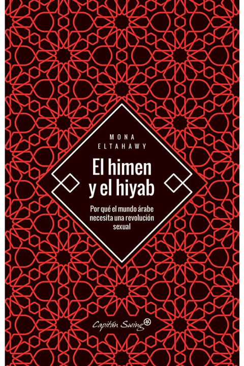 EL HIMEN Y EL HIYAB: POR QUE EL MUNDO ARABE NECESITA UNA REVOLUCION SEXUAL