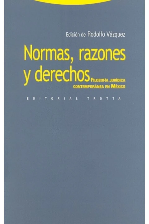 NORMAS, RAZONES Y DERECHOS: FILOSOFIA JURIDICA CONTEMPORANEA EN MEXICO