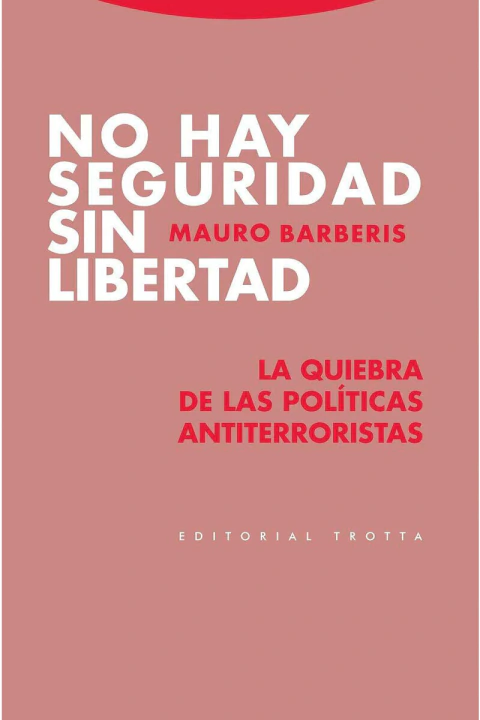 NO HAY SEGURIDAD SIN LIBERTAD: LA QUIEBRA DE LAS POLITICAS ANTITERRORISTAS