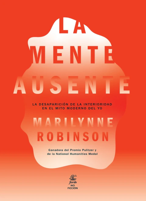 La mente ausente. La desaparición de la interioridad en el mito moderno del yo