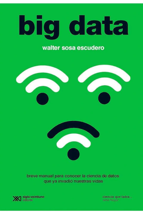 BIG DATA BREVE MANUAL PARA CONOCER LA CIENCIA DE DATOS QUE YA INVADIO NUESTRAS VIDAS
