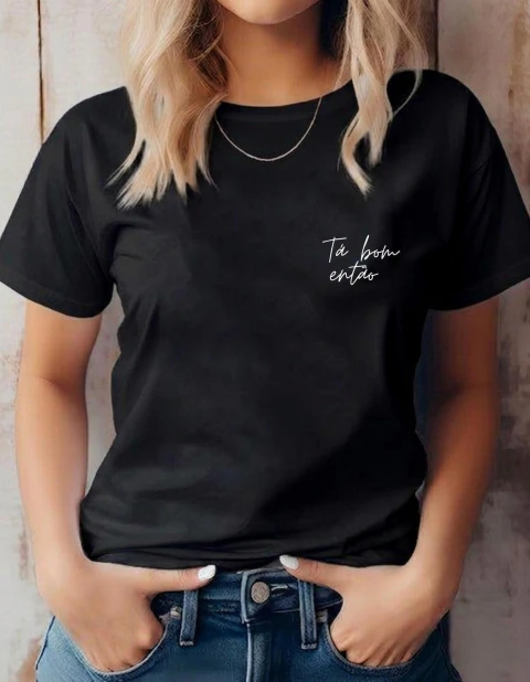 Camiseta Estampada Frase Ta Bom Entao Unissex Algodão Premium Xocy