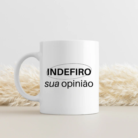 Caneca indefiro sua opinião