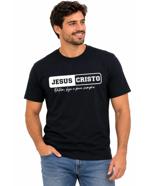 Camiseta Masculina 100% Algodão - Preta - Jesus Cristo - Ontem, hoje e para sempre