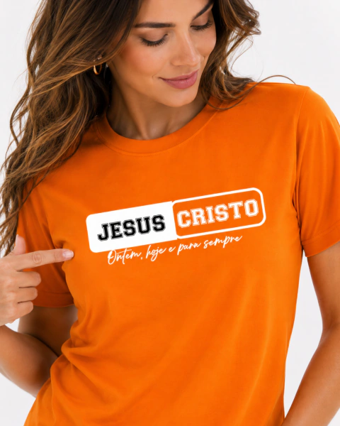 Camiseta Feminina 100% Algodão - Laranja - Jesus Cristo - Ontem, hoje e para sempre