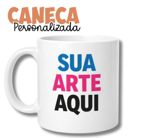 Personalizada do seu jeitinho - Caneca